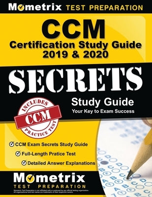 CCM Certification Study Guide 2019 & 2020 - CCM Exam Secrets Study Guide, Full-Length Pratice Test, Detailed Answer Explanations: [step-By-Step Review by Mometrix Case Management Certification T