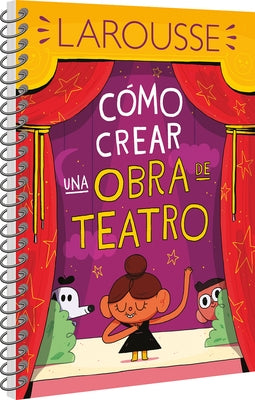 Cómo Crear Una Obra de Teatro by Ediciones Larousse