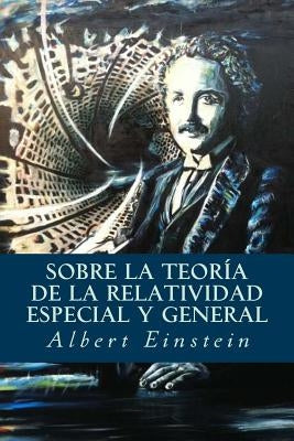 Sobre la Teoría de la Relatividad Especial y General by Einstein, Albert