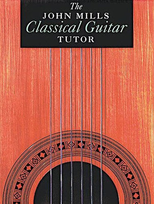 The John Mills Classical Guitar Tutor by Mills, John