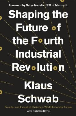 Shaping the Future of the Fourth Industrial Revolution by Schwab, Klaus