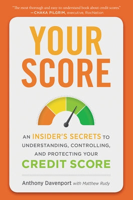 Your Score: An Insider's Secrets to Understanding, Controlling, and Protecting Your Credit Score by Davenport, Anthony