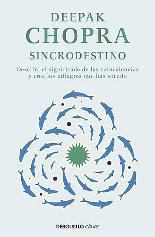 Sincrodestino / The Spontaneus Fulfillment of Desire: Harnessing the Infinite Po Wer of Coincidence by Chopra, Deepak