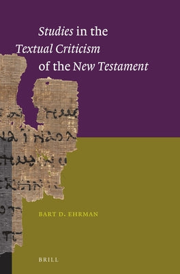 Studies in the Textual Criticism of the New Testament by Ehrman, Bart D.