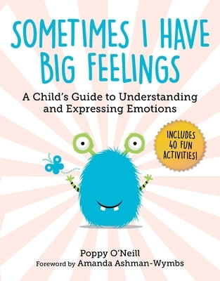 Sometimes I Have Big Feelings: A Child's Guide to Understanding and Expressing Emotions by O'Neill, Poppy