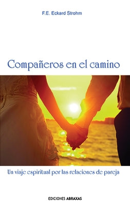Compañeros En El Camino: Un Viaje Espiritual Por Las Relaciones de Pareja by Strohm, F. E. Eckard