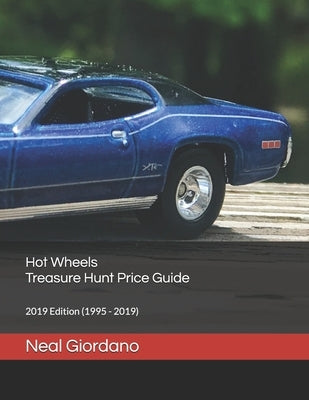 Hot Wheels Treasure Hunt Price Guide: 2019 Edition (1995 - 2019) by Giordano, Neal