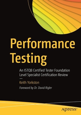 Performance Testing: An Istqb Certified Tester Foundation Level Specialist Certification Review by Yorkston, Keith