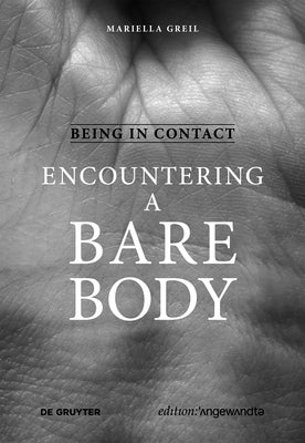 Being in Contact: Encountering a Bare Body by Greil, Mariella