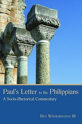 Paul's Letter to the Philippians: A Socio-Rhetorical Commentary by Witherington, Ben