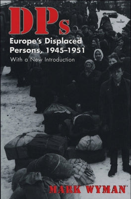 Dps: Europe's Displaced Persons, 1945-51 by Wyman, Mark