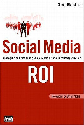 Social Media Roi: Managing and Measuring Social Media Efforts in Your Organization by Blanchard, Olivier