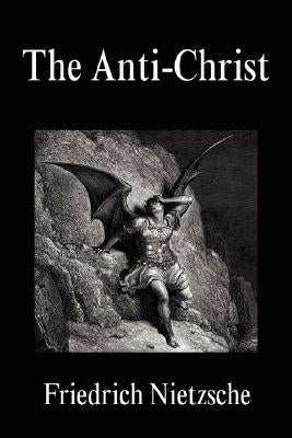 The Anti-Christ by Nietzsche, Friedrich Wilhelm