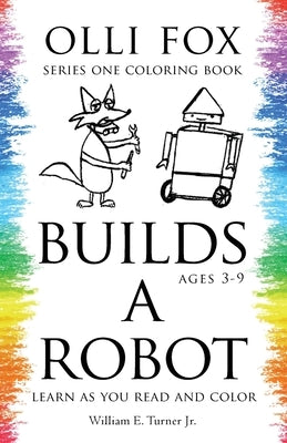 Olli Fox Builds a Robot by Turner, William E., Jr.