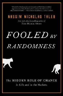 Fooled by Randomness: The Hidden Role of Chance in Life and in the Markets by Taleb, Nassim Nicholas