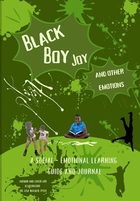 Black Boy Joy and other emotions: A social and emotional learning guide and journal by Walker, Lisa