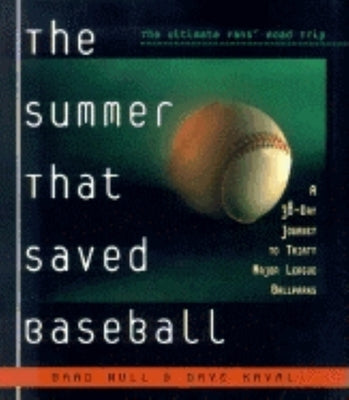 The Summer That Saved Baseball: A 38-Day Journey to Thirty Major League Ballparks by Null, Brad