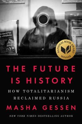 The Future Is History: How Totalitarianism Reclaimed Russia by Gessen, Masha