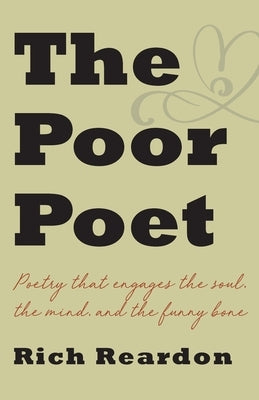 The Poor Poet: Poetry for the soul, the mind, and the funny bone. by Reardon, Rich