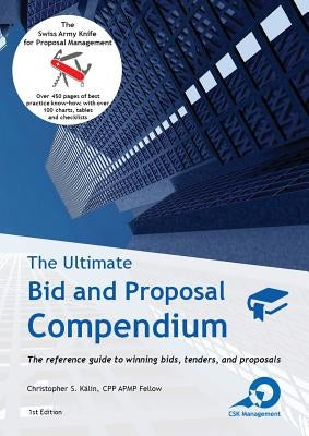 The Ultimate Bid and Proposal Compendium: The reference guide to winning bids, tenders and proposals. by K&#228;lin, Christopher S.