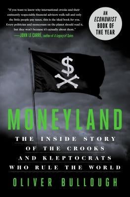 Moneyland: The Inside Story of the Crooks and Kleptocrats Who Rule the World by Bullough, Oliver