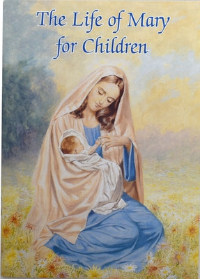 The Life of Mary for Children by Cavanaugh, Karen