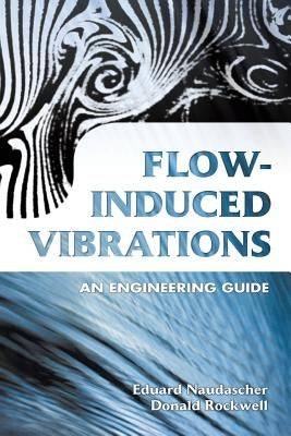 Flow-Induced Vibrations: An Engineering Guide by Naudascher, Eduard