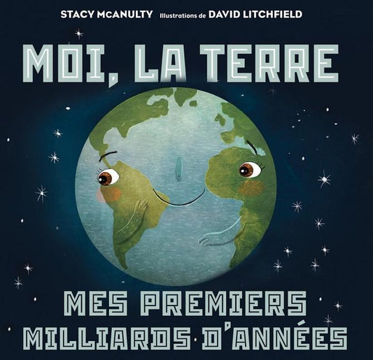 Moi, La Terre: Mes Premiers Milliards d'Années by McAnulty, Stacy