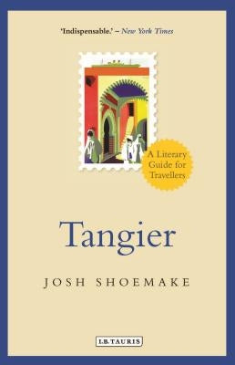 Tangier: A Literary Guide for Travellers by Shoemake, Josh