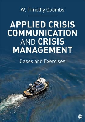 Applied Crisis Communication and Crisis Management: Cases and Exercises. W. Timothy Coombs by Coombs, Timothy