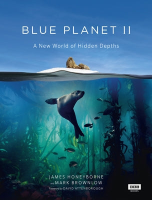 Blue Planet II: A New World of Hidden Depths by Honeyborne, James