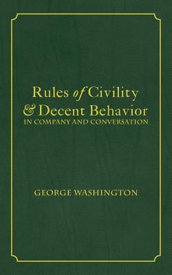 Rules of Civility & Decent Behavior In Company and Conversation by Washington, George