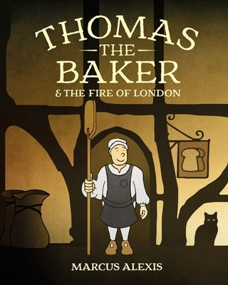 Thomas the Baker & the Fire of London by Alexis, Marcus