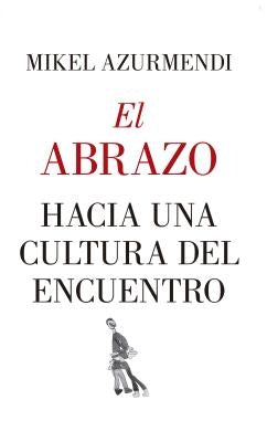 Abrazo, El. Hacia Una Cultura del Encue by Azurmendi, Mikel