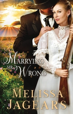 Marrying Mr. Wrong by Jagears, Melissa
