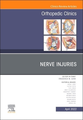 Nerve Injuries, an Issue of Orthopedic Clinics: Volume 53-2 by Azar, Frederick M.