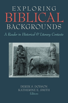 Exploring Biblical Backgrounds: A Reader in Historical and Literary Contexts by Dodson, Derek S.