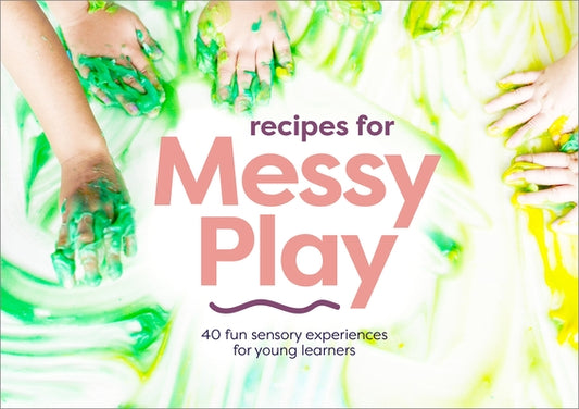 Recipes for Messy Play, Revised Edition: 40 Fun Sensory Experiences for Young Learners by Sheppard, Cathy