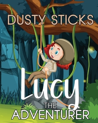 Lucy the Adventurer by Sticks, Dusty