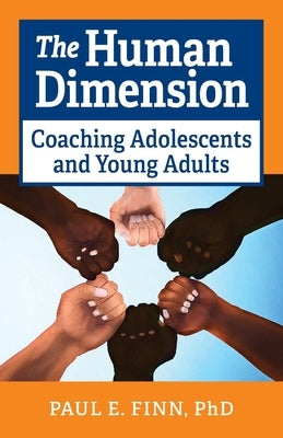 The Human Dimension: Coaching Adolescents and Young Adults by Finn, Paul E.