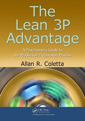 The Lean 3p Advantage: A Practitioner's Guide to the Production Preparation Process by Coletta, Allan R.