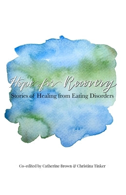 Hope for Recovery: Stories of Healing from Eating Disorders by Tinker, Christina