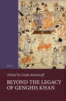 Beyond the Legacy of Genghis Khan by Komaroff, Linda