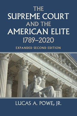 The Supreme Court and the American Elite, 1789-2020 by Powe, Lucas A.