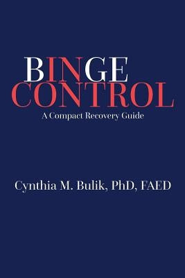 Binge Control: A Compact Recovery Guide by Bulik Phd, Cynthia M.
