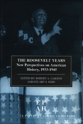 The Roosevelt Years: Epah Vol 7: New Perspectives on American History, 1933-45 by Garson, Robert