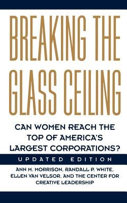 Breaking the Glass Ceiling: Can Women Reach the Top of America's Largest Corporations? Updated Edition by Morrison, Ann M.