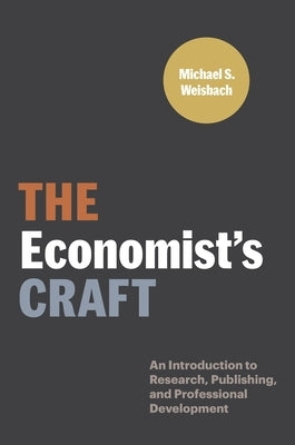 The Economist's Craft: An Introduction to Research, Publishing, and Professional Development by Weisbach, Michael S.