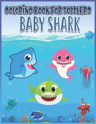 Baby Shark Coloring Book for Toddlers: Great Gift for Toddlers Boys & Girls Who Love Shark by Naheen, Jafe
