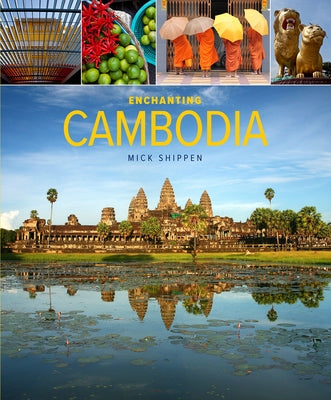 Enchanting Cambodia by Shippen, Mick